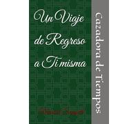 Cazadora de Tiempos: Un viaje de regreso a ti misma