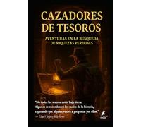 Cazadores de Tesoros: Aventuras en la búsqueda de riquezas perdidas (Los misterios de la humanidad)