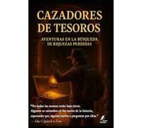 Cazadores de Tesoros: Aventuras en la búsqueda de riquezas perdidas (Los misterios de la humanidad)