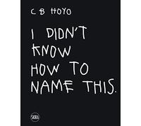 CB Hoyo – I Didn't Know How to Name This – Thames & Hudson