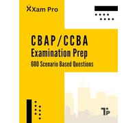 CBAP/CCBA Examination Prep: Scenario Based Question and Answers (CBAP/CCBA Exam Mastery)