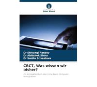 CBCT, Was wissen wir bisher?: Ein kompaktes Buch über Cone Beam Computer-tomographie