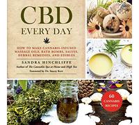 CBD Every Day: How to Make Cannabis-Infused Massage Oils, Bath Bombs, Salves, Herbal Remedies, and Edibles