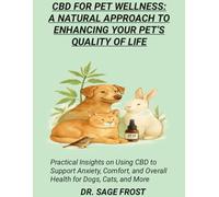 CBD FOR PET WELLNESS: A NATURAL APPROACH TO ENHANCING YOUR PET’S QUALITY OF LIFE: Practical Insights on Using CBD to Support Anxiety, Comfort, and Overall Health for Dogs, Cats, and More