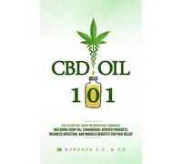 CBD Oil 101: The Essential Guide on Medicinal Cannabis Including Hemp Oil, Cannabidiol Derived Products, Business Investing, and Miracle Benefits for Pain Relief: 1 (Miracles of CBD Oil)