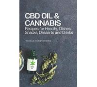CBD OIL & CANNABIS Recipes: Healthy Dishes , Snacks , Desserts and Drinks