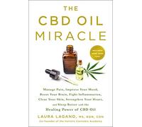 CBD Oil Miracle: Manage Pain, Improve Your Mood, Boost Your Brain, Fight Inflammation, Clear Your Skin, Strengthen Your Heart, and Sleep Better with the Healing Power of CBD Oil