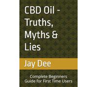 CBD Oil - Truths, Myths & Lies Complete Beginners Guide