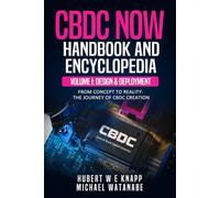 CBDC Now Handbook And Encyclopedia: Volume I: CBDC Now Design And Deployment