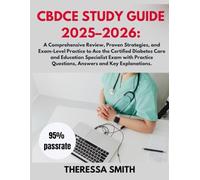 CBDCE Study Guide 2025-2026: A Comprehensive Review, Proven Strategies, and Exam-Level Practice to Ace the Certified Diabetes Care and Education ... Questions, Answers and Key Explanations.