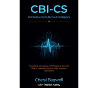 CBI-CS: An Introduction to Burnout Intelligence: Measuring, Managing, and Mitigating Burnout Risk in Cybersecurity and High-Pressure Operations