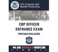 CBP Officer Entrance Exam Preparation Guide: WE ARE AMERICA'S FRONTLINE (Version 2018/11)