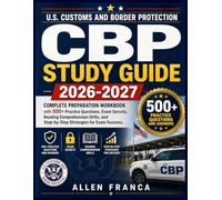 CBP STUDY GUIDE 2026-2027: Complete Preparation Workbook with 500+ Practice Questions, Exam Secrets, Reading Comprehension Drills, and Step-by-Step Strategies for Exam Success