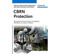CBRN Protection: Managing the Threat of Chemical, Biological, Radioactive and Nuclear Weapons