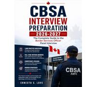 CBSA Interview Preparation 2026-2027: The Complete Guide to the Border Services Officer Panel Interview with 1,000 Competency-Based Practice Questions and Full STAR-Method Model Answers