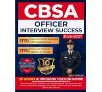 CBSA Officer Interview Success: The Ultimate Study Guide for the Canadian Border Services Exam with Practice Questions, Strategies, and Insider Tips to Ace Your Assessment (10 Full Simulations)