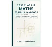CBSE Class 12 Maths Formula Handbook: Chapter-wise NCERT Formulas with Calculus, Vectors & 3D, LPP, Probability-Quick Revision Sheets