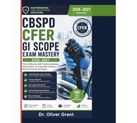 CBSPD CFER GI Scope Exam Mastery 2026-2027: The Certification with Practice Questions, Mock Exams, GI Scope Reprocessing Review & Proven Strategies