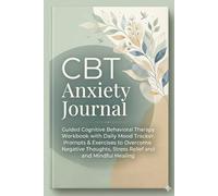 CBT Anxiety Journal: Guided Cognitive Behavioral Therapy Workbook with Daily Mood Tracker, Prompts & Exercises to Overcome Negative Thoughts, Stress Relief and Mindful Healing