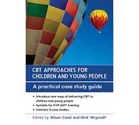 Cbt Approaches For Children And Young People: A Practical Case Study Guide