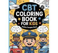 CBT Coloring Book for Kids: Fun & Positive Thinking Activities to Build Confidence, Manage Emotions, and Boost Self-Esteem: 50 Engaging Coloring Pages ... Mindfulness Exercises for Children Ages 6-10