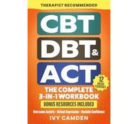 CBT, DBT & ACT - The Complete 3-in-1 Workbook: 12 Weeks Program in Cognitive, Behavioral, and Acceptance Therapy to Overcome Anxiety, Defeat Depression and Reclaim Confidence (Mental Resilience Book)
