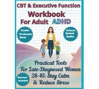 CBT & Executive Function Workbook For Adult ADHD. Practical Tools For Late-Diagnosed Women 28-45: Stay Calm & Reduce Stress (Life coaching)