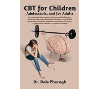 CBT for Children, Adolescents, and Adults: Strategies for Managing Anti-Personality, Disruptive Behaviour, Anti-Social Personality, Avoidant Personality, Oppositional Defiant & Conduct Disorders