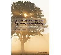 CBT for Chronic Pain and Psychological Well-Being: A Skills Training Manual Integrating DBT, ACT, Behavioral Activation and Motivational Interviewing