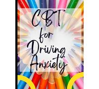 CBT for Driving Anxiety: Your Guide to Free for CBT for Driving Anxiety|Deal with Stress, Anxiety & Face The World |Appreciate Yourself Today