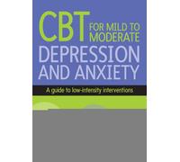 Cbt For Mild To Moderate Depression And Anxiety: A guide to low-intensity interventions
