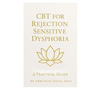 CBT for Rejection Sensitive Dysphoria: A Practical Guide (Rejection Sensitive Dysphoria Transformational Series)