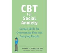 CBT for Social Anxiety : Proven-Effective Skills to Face Your Fears, Build Confidence, and Enjoy Social Situations