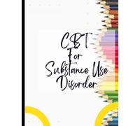 CBT For Substance Use Disorder: Your Guide to Free From Frightening,Obsessive or Compulsive Behaviour| CBT Worksheet with Tools to Deal with Stress, Anxiety, Anger, Control Mood