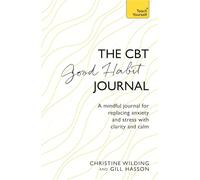 CBT Good Habit Journal: A mindful journal for replacing anxiety and stress with clarity and calm