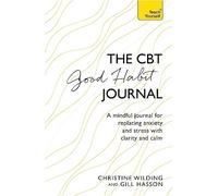 CBT Good Habit Journal: A mindful journal for replacing anxiety and stress with clarity and calm
