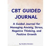 CBT Guided Workbook: For Managing Anxiety, Stress, Negative Thinking, and Positive Growth