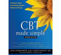 CBT Made Simple: A Clinician's Guide to Practicing Cognitive Behavioral Therapy (New Harbinger Made Simple)