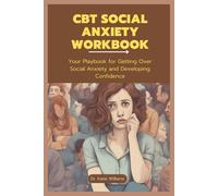 CBT SOCIAL ANXIETY WORKBOOK: Your Playbook for Getting Over Social Anxiety and Developing Confidence