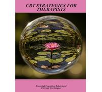 Cbt Strategies For Therapists: Essential Cognitive Behavioral Therapy Techniques