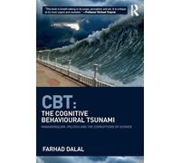 CBT: The Cognitive Behavioural Tsunami: Managerialism, Politics and the Corruptions of Science