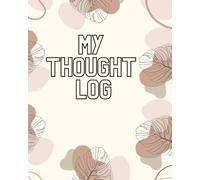 CBT Thought Log: A CBT Inspired Thought Log Journal to Document and Challenge Negative Thought Patterns