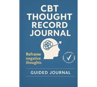 CBT Thought Record Journal: Track Negative Thoughts, Challenge Cognitive Distortions & Build Emotional Resilience
