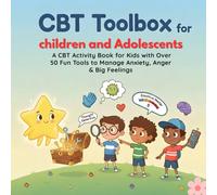 CBT Toolbox for Children and Adolescents: A CBT Activity Book for Kids with Over 50 Fun Tools to Manage Anxiety, Anger & Big Feelings