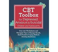 CBT Toolbox for Depressed, Anxious & Suicidal Children and Adolescents: Over 220 Worksheets and Therapist Tips to Manage Moods, Build Positive Coping Skills & Develop Resiliency
