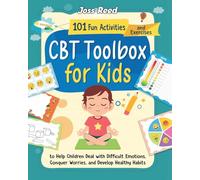 CBT Toolbox for Kids: 101 Fun Activities and Exercises to Help Children Deal with Difficult Emotions, Conquer Worries, and Develop Healthy Habits (The Emotion Detectives)