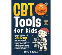 CBT Tools for Kids: Advent Calendar - A 24-Day Journey to Build Emotional Strength and Coping Skills for Trauma, ADHD, Autism, Anxiety, Depression & Conduct Disorder