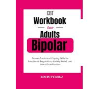 CBT Workbook for Adults Bipolar:Practical Tools and Coping Skills for Emotional Regulation, Anxiety Relief, and Mood Stabilization