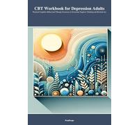 CBT Workbook for Depression Adults: Practical Cognitive Behavioral Therapy Exercises to Overcome Negative Thinking and Reclaim Joy