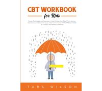 CBT Workbook for Kids: Proven Techniques and Exercises to Help Children Get Relief From Anxiety, Depression and Emotional Issues. How to Overcome ... and Healthy Childhood (Counseling Workbooks)